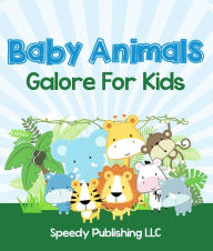 Title: Baby Animals Galore For Kids: Picture Book for Children, Author: Speedy Publishing