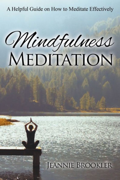 Mindfulness Meditation: A Helpful Guide on How to Meditate Effectively