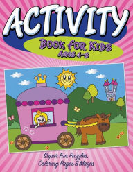 Title: Activity Book for Kids Ages 4-8: Super Fun Puzzles, Coloring Pages & Mazes, Author: Speedy Publishing LLC