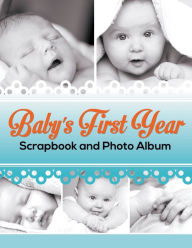 Title: Baby's First Year Scrapbook and Photo Album, Author: Speedy Publishing LLC