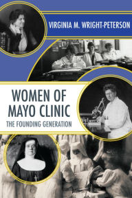 Title: Women of Mayo Clinic: The Founding Generation, Author: Virginia Wright-Peterson