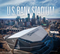 Title: U.S. Bank Stadium: The New Home of the Minnesota Vikings, Author: Steve Berg