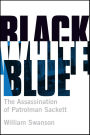 Black White Blue: The Assassination of Patrolman Sackett