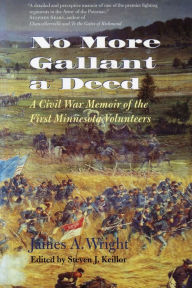 Title: No More Gallant a Deed: A Civil War Memoir of the First Minnesota Volunteers, Author: James Wright