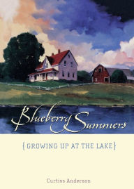 Title: Blueberry Summers: Growing Up at the Lake, Author: Curtiss Anderson