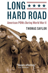 Title: Long Hard Road: American POWs During World War II, Author: Thomas Saylor