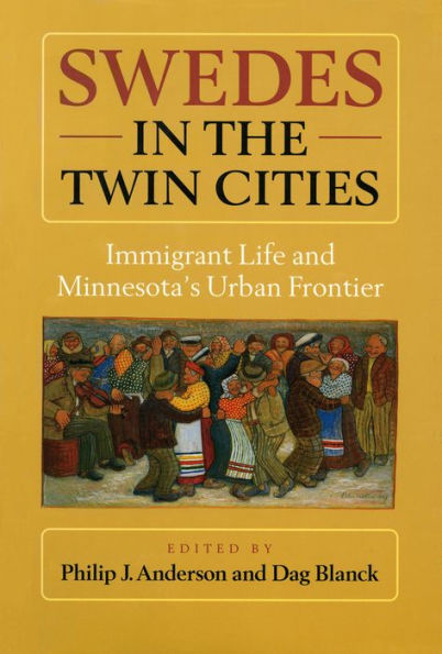 Swedes in the Twin Cities: Immingrant Life and Minnesota's Urban Frontier