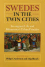 Swedes in the Twin Cities: Immingrant Life and Minnesota's Urban Frontier