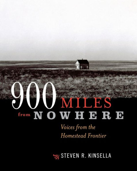 900 Miles From Nowhere: Voices from the Homestead Frontier