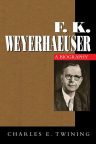 Title: F. K. Weyerhaeuser, Author: Charles E. Twining