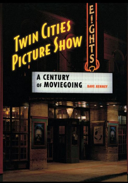 Twin Cities Picture Show: A Century of Moviegoing