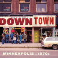 Title: Downtown: Minneapolis in the 1970s, Author: Mike Evangelist