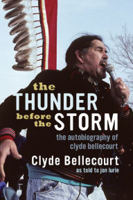 Title: The Thunder Before the Storm: The Autobiography of Clyde Bellecourt, Author: Clyde Bellecourt