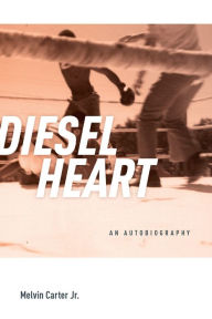 Title: Diesel Heart: An Autobiography, Author: Melvin Whitfield Carter