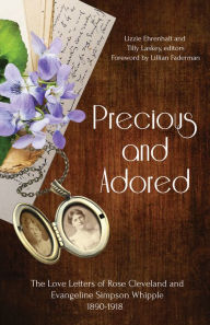 Download ebook file free Precious and Adored: The Love Letters of Rose Cleveland and Evangeline Simpson Whipple, 1890-1918 by Lizzie Ehrenhalt, TIlly Laskey, Lillian Faderman English version 9781681341293