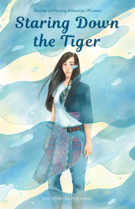 Title: Staring Down the Tiger: Stories of Hmong American Women, Author: Pa Der Vang