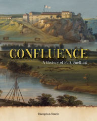 Confluence: The History of Fort Snelling