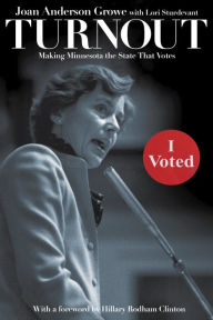 Best books to download free Turnout: Making Minnesota the State That Votes by Joan Anderson Growe, Lori Sturdevant, Hillary Rodham Clinton