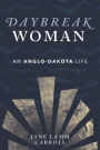 Daybreak Woman: An Anglo-Dakota Life