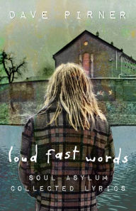 Download free ebooks google books Loud Fast Words: Soul Asylum Collected Lyrics  9781681341729 in English by Dave Pirner