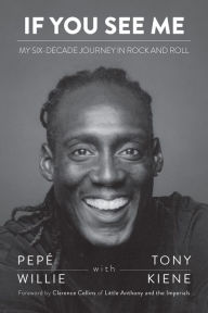 Free ebooks to download and read If You See Me: My Six-Decade Journey in Rock and Roll by Pepe Willie, Tony Kiene, Clarence Collins (English Edition) 9781681341767 CHM PDB DJVU