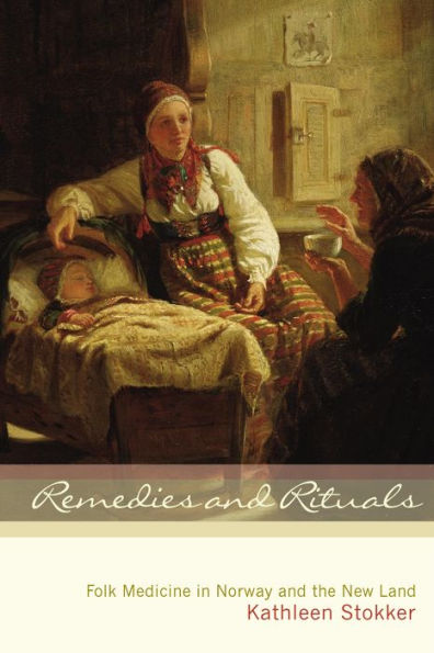 Remedies and Rituals: Folk Medicine Norway the New Land