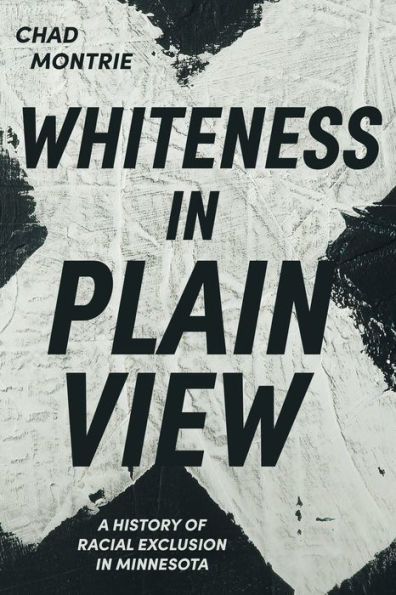 Whiteness Plain View: A History of Racial Exclusion Minnesota