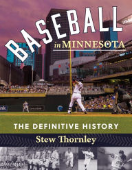 Baseball in Minnesota: The Definitive History