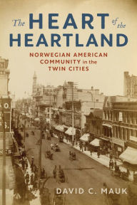 Ebooks portugues gratis download The Heart of the Heartland: Norwegian American Community in the Twin Cities ePub by David C. Mauk, David C. Mauk