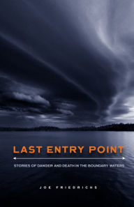 Downloading free audio books Last Entry Point: Stories of Danger and Death in the Boundary Waters CHM DJVU by Joe Friedrichs (English literature)