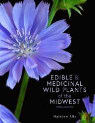 Title: Edible and Medicinal Wild Plants of the Midwest, Author: Matthew Alfs