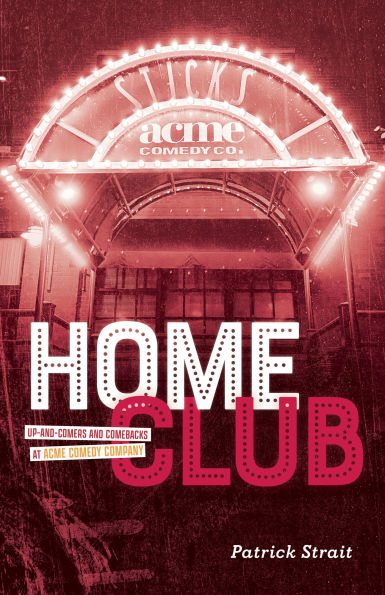 Home Club: Up-and-Comers and Comebacks at Acme Comedy Company