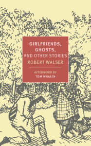 Title: Girlfriends, Ghosts, and Other Stories, Author: Robert Walser