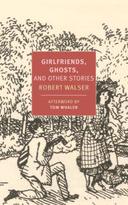 Title: Girlfriends, Ghosts, and Other Stories, Author: Robert Walser