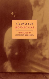 Title: His Only Son: With Doña Berta, Author: Leopoldo Alas