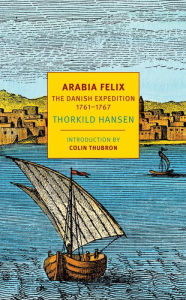 Title: Arabia Felix: The Danish Expedition of 1761-1767, Author: Thorkild Hansen