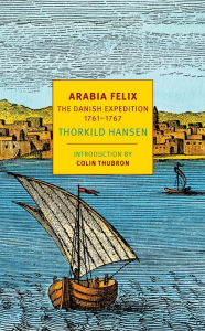 Arabia Felix: The Danish Expedition of 1761-1767