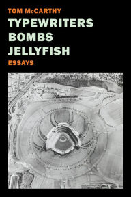 Title: Typewriters, Bombs, Jellyfish, Author: Tom McCarthy