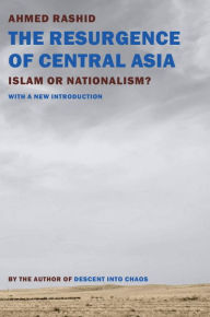 Title: The Resurgence of Central Asia: Islam or Nationalism?, Author: Ahmed Rashid