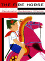 The Fire Horse: Children's Poems by Vladimir Mayakovsky, Osip Mandelstam and Daniil Kharms