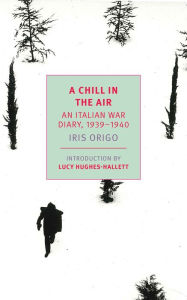 Title: A Chill in the Air: An Italian War Diary, 1939-1940, Author: Iris Origo