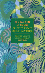 Title: The Bad Side of Books: Selected Essays of D.H. Lawrence, Author: D. H. Lawrence