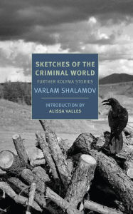 Title: Sketches of the Criminal World: Further Kolyma Stories, Author: Varlam Shalamov