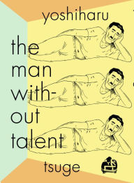 Books to download for ipod free The Man Without Talent 9781681374437 by YOSHIHARU TSUGE, Ryan Holmberg in English ePub CHM