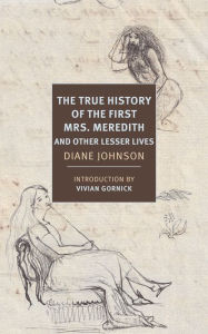 Free ebook download for mobile in txt format The True History of the First Mrs. Meredith and Other Lesser Lives 9781681374451 in English by Diane Johnson, Vivian Gornick ePub RTF
