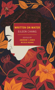 Public domain epub downloads on google books Written on Water (English Edition) by Eileen Chang, Andrew F. Jones, Andrew F. Jones, Nicole Huang, Nicole Huang, Eileen Chang, Andrew F. Jones, Andrew F. Jones, Nicole Huang, Nicole Huang 9781681375762 ePub CHM