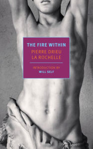 Download ebooks google books online The Fire Within by Pierre Drieu La Rochelle, Richard Howard, Will Self 9781681376219 iBook English version