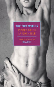 Free downloads textbooks The Fire Within by Pierre Drieu La Rochelle, Richard Howard, Will Self (English literature)