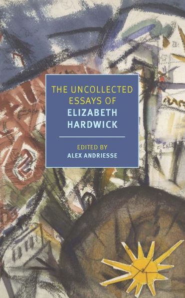 The Uncollected Essays of Elizabeth Hardwick