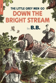 Title: The Little Grey Men Go Down the Bright Stream, Author: B.B.